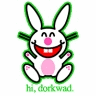 Hi, Dorkwad