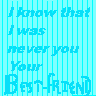 I Was Never Your Best Friend