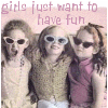 Girls Just Want To Have Fun