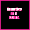 Brunettes Do It Better