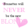 Brunettes Will Never Be The New Blonde