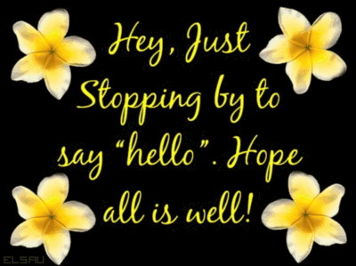 Hey, Just Stopping By To Say Hello