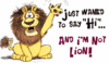Hi And I Am Not  Lion