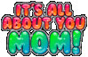 Ti's All About You Mom!