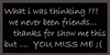 You Miss Me :(