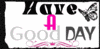 Have A Good Day