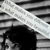 what makes you different is what makes you beautiful