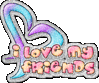 I love my friends