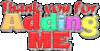 Thank You For Adding Me