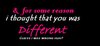 I thought that you was different
