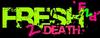 Fresh 2 Death