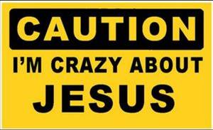 Caution I'm Crazy About Jesus