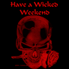 Have A Wicked Weekend