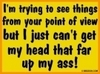 I Just Can't Get My Head That Far Up My Ass