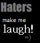 Haters Make Me Laugh