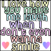 I Love How You Make Me Laugh When I Don't Even Wanna Smile