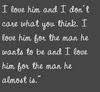 I Love Him And I Don't Care What You Think