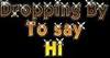 Dropping By To Say Hi