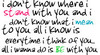 I Don't Know Where I Stand With You And I Don't Know What I Mean To You 