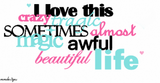 I Love This Crazy Sometimes Almost Magic Beautiful Life