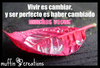 Vivir Es Cambiar, Y Ser Perfecto Es Haber Cambiado Muchas Veces