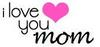 I Love You Mom
