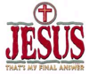 Jesus That's My Final Answer