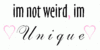 Im Not Weird, Im Unique