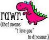 Rawr I Love You