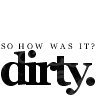 Dirty
