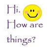 Hi. How Are Things?