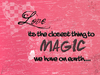 Love Its The Closest Thing To Magic