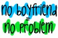 No Boyfriend No Problem