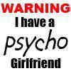 Warning I Have A Psycho Girlfriend