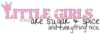 Little Girls Are Sugar Spice And Everything Nice