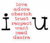 I Love Adore Cherish Trust Respect Want Need Desire U