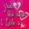 Yeah She Said I Love U