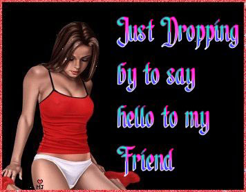 Just Dropping By To Say Hello To My Friend