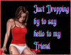 Just Dropping By To Say Hello To My Friend