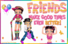 Friends Make Good Times Even Better!