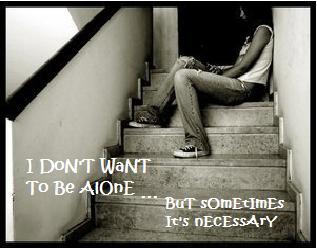 I Don't Want To Be Alone But Sometimes It's Necessary