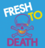 Fresh To Death