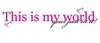 This Is My World Your Just In It