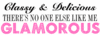 Classy Delicious There's No One Else Like Me Glamorous