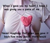 When I Gave You My Heart I Knew I Was Giving You A Piece Of Me