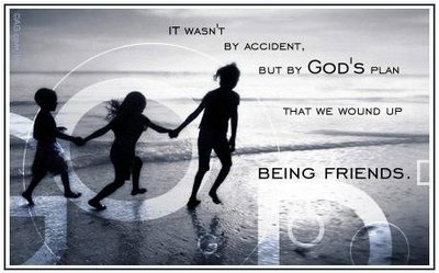 It Wasn't By Accident, But By God's Plan That We Wound Up Being Friends