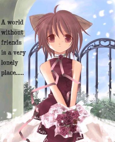 A World Without Friends Is A Very Lonely Place