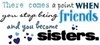 There Come A Point When You Stop Being Friends And You Become Sisters