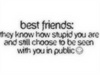 Best Friends They Know How Stupid You Are And Still Choose To Be Seen With You In Public