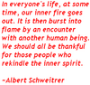 In Everyone's Life , At Some Time, Our Inner Fire Goes Out